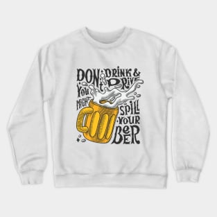 Don't Drink And Drive You Might Spill Your Beer! Crewneck Sweatshirt